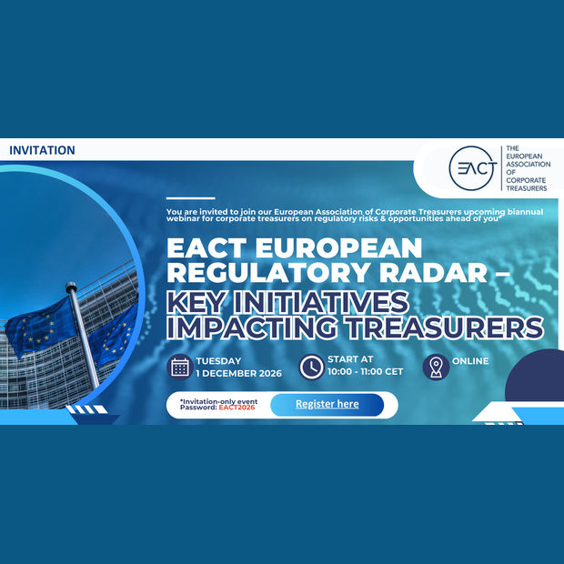 EACT European Regulatory Radar - Key Initiatives Impacting Treasurers